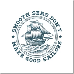 Smooth Seas Don't Make Good Sailors Posters and Art